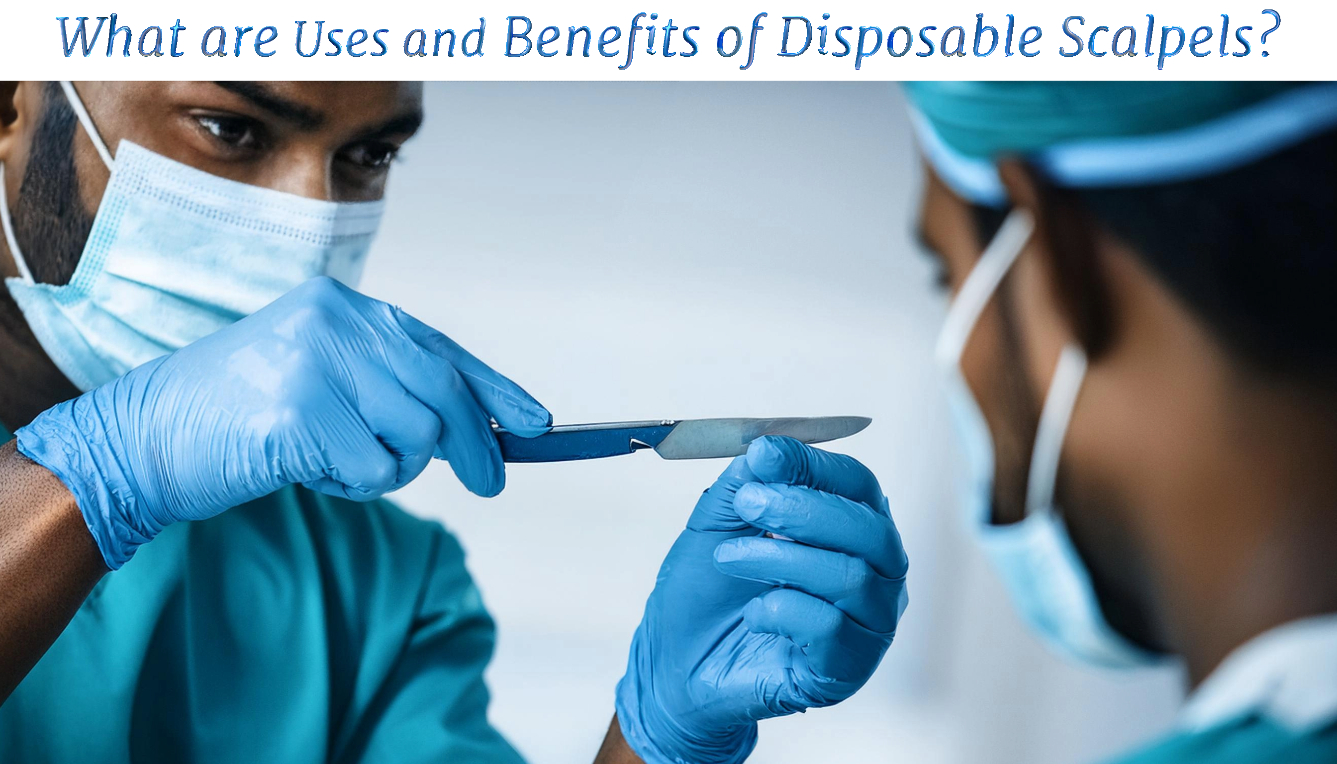 Uses and Benefits of Disposable Scalpels